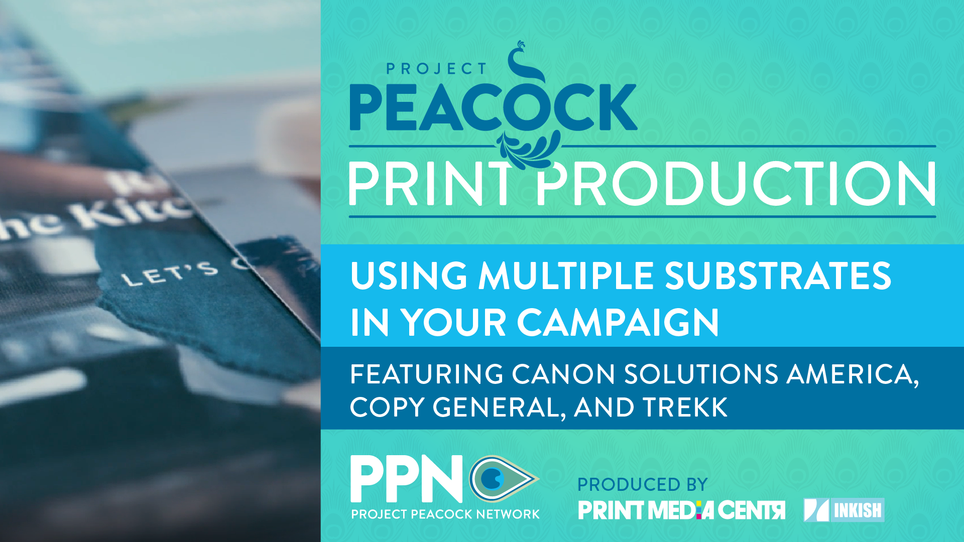 Video Thumbnail for Project Peacock Print Production video title Using Multiple Substrates in Your Campaign to the right. A photo of the corner of a brochure with a few pages is on the left of the thumbnail